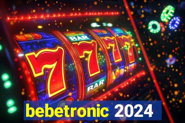 bebetronic 2024